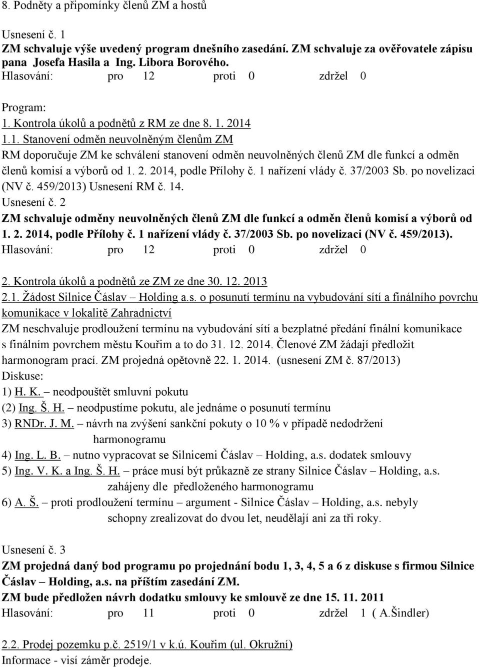 2. 2014, podle Přílohy č. 1 nařízení vlády č. 37/2003 Sb. po novelizaci (NV č. 459/2013) Usnesení RM č. 14. Usnesení č.