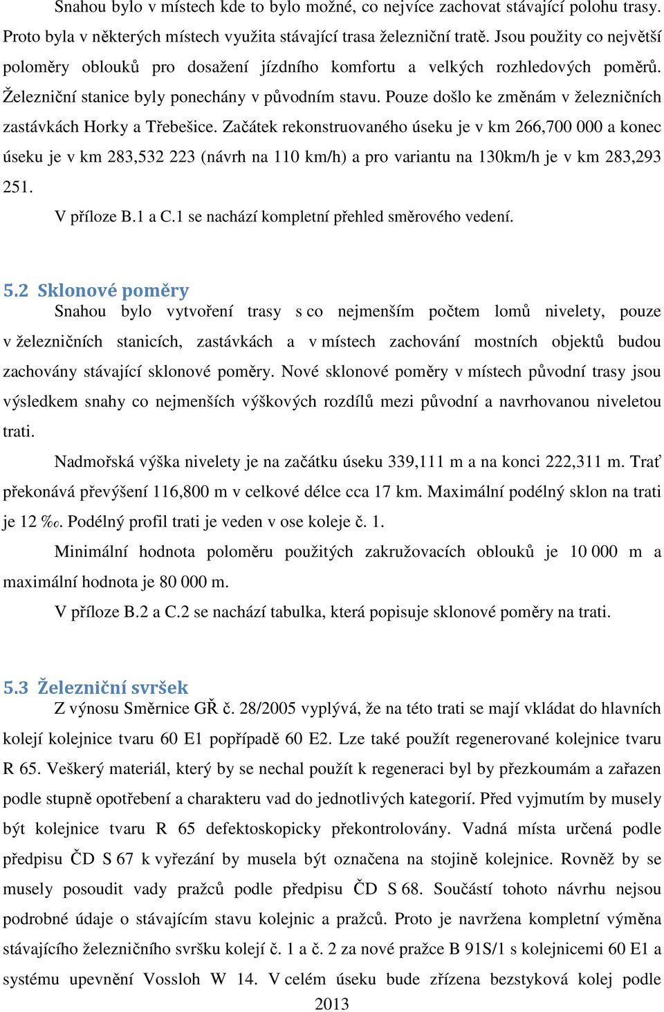 Pouze došlo ke změnám v železničních zastávkách Horky a Třebešice.