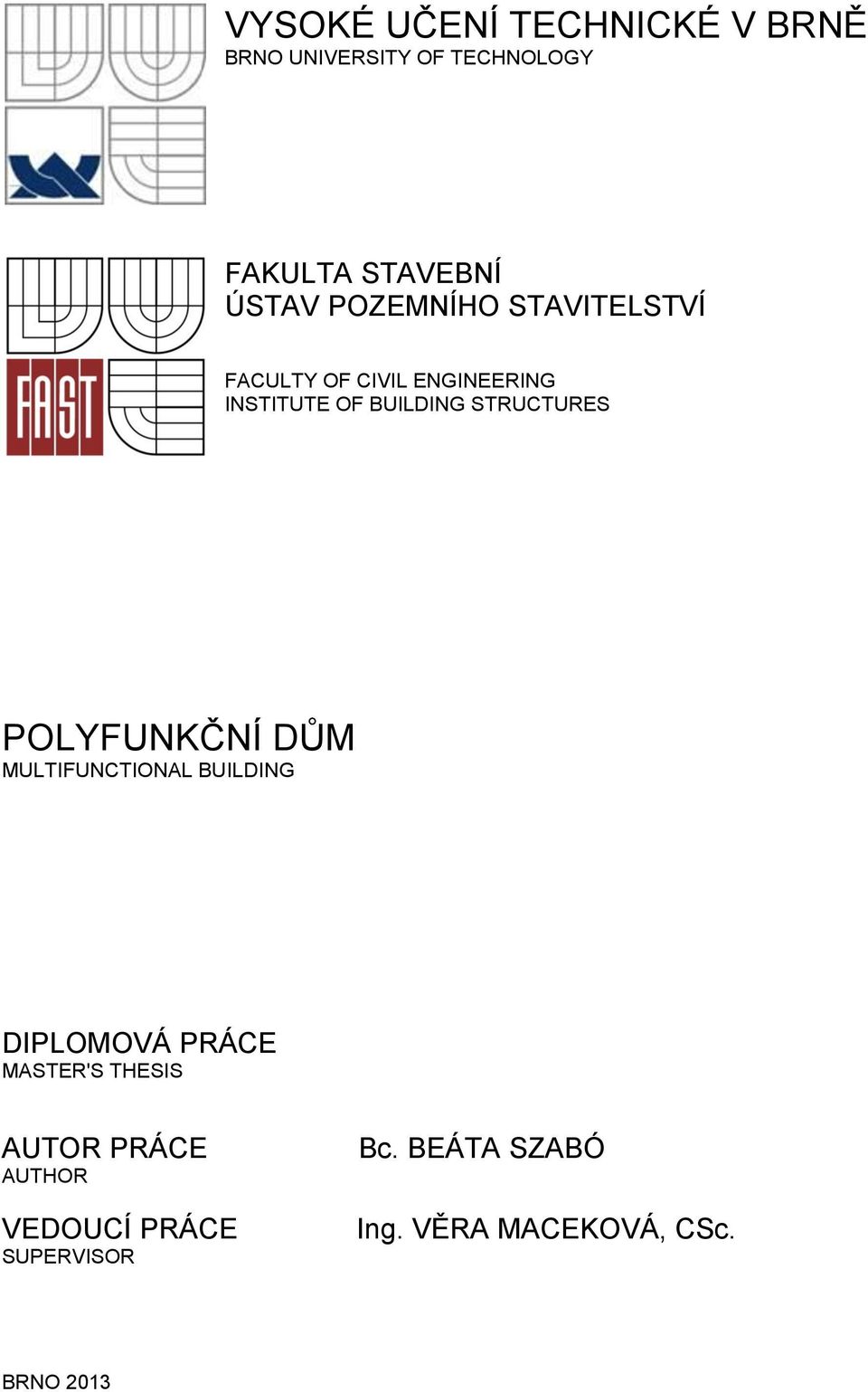 STRUCTURES POLYFUNKČNÍ DŮM MULTIFUNCTIONAL BUILDING DIPLOMOVÁ PRÁCE MASTER'S THESIS