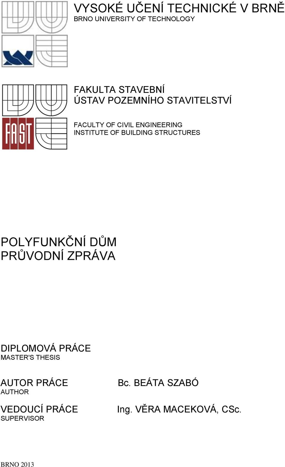 STRUCTURES POLYFUNKČNÍ DŮM PRŮVODNÍ ZPRÁVA DIPLOMOVÁ PRÁCE MASTER'S THESIS AUTOR