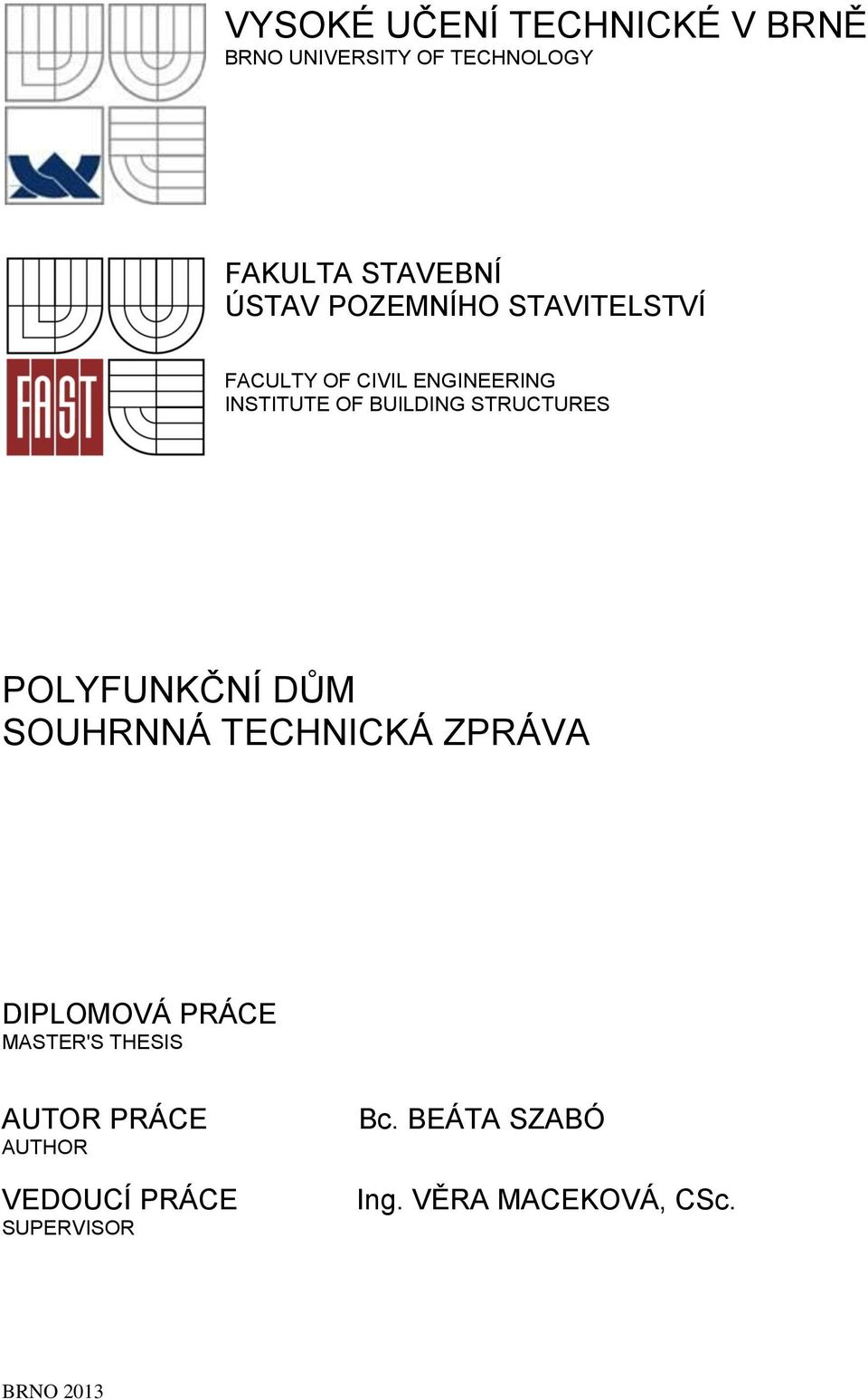 STRUCTURES POLYFUNKČNÍ DŮM SOUHRNNÁ TECHNICKÁ ZPRÁVA DIPLOMOVÁ PRÁCE MASTER'S