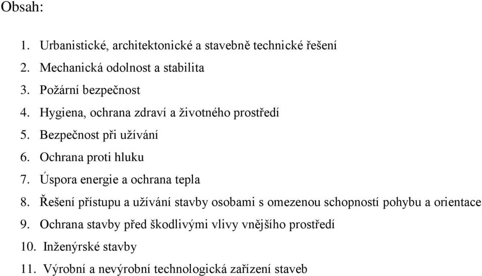 Úspora energie a ochrana tepla 8. Řešení přístupu a užívání stavby osobami s omezenou schopností pohybu a orientace 9.