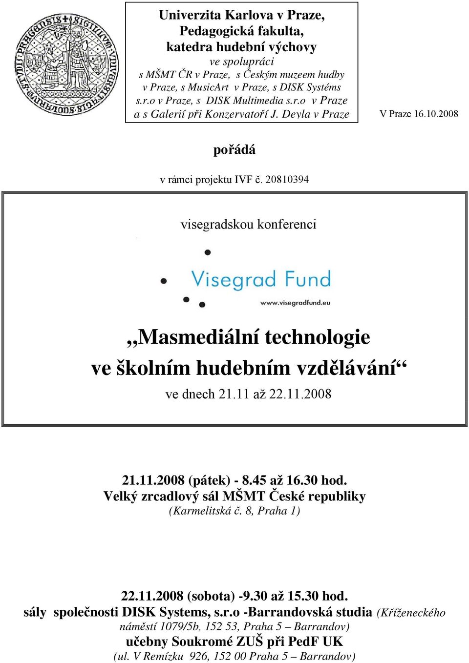 20810394 visegradskou konferenci Masmediální technologie ve školním hudebním vzdělávání ve dnech 21.11 až 22.11.2008 21.11.2008 (pátek) - 8.45 až 16.30 hod.