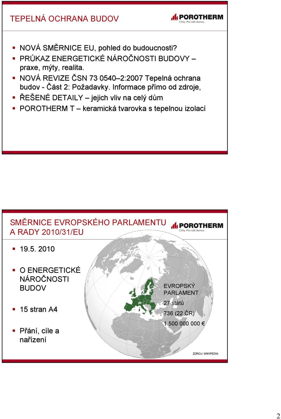 Informace přímo p od zdroje, ŘEŠENÉ DETAILY jejich vliv na celý důmd POROTHERM T keramická tvarovka s tepelnou izolací SMĚRNICE