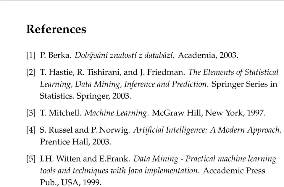 Mitchell. Machine Learning. McGraw Hill, New York, 1997. [4] S. Russel and P. Norwig. Artificial Intelligence: A Modern Approach.