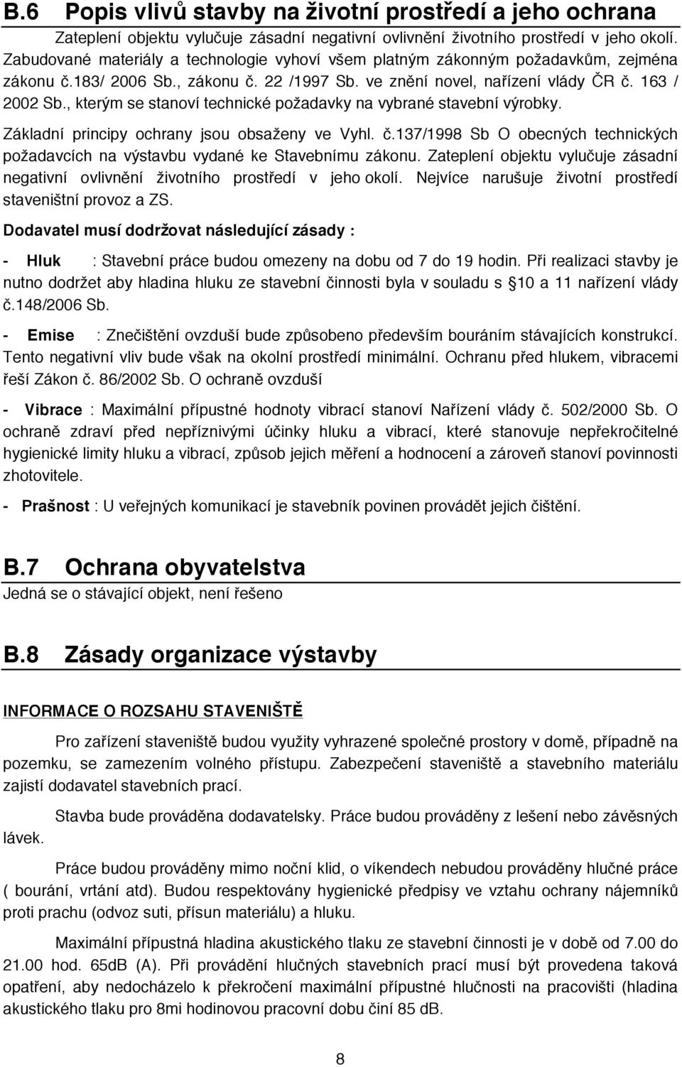 , kterým se stanoví technické požadavky na vybrané stavební výrobky. Základní principy ochrany jsou obsaženy ve Vyhl. č.