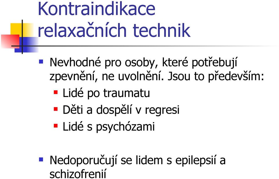 Jsou to především: Lidé po traumatu Děti a dospělí v