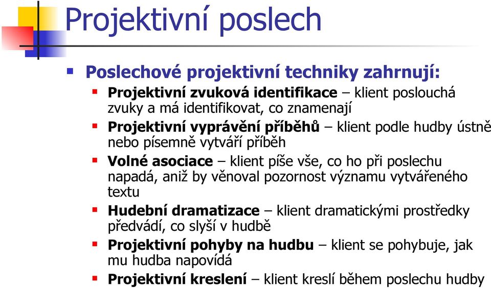 píše vše, co ho při poslechu napadá, aniž by věnoval pozornost významu vytvářeného textu Hudební dramatizace klient dramatickými