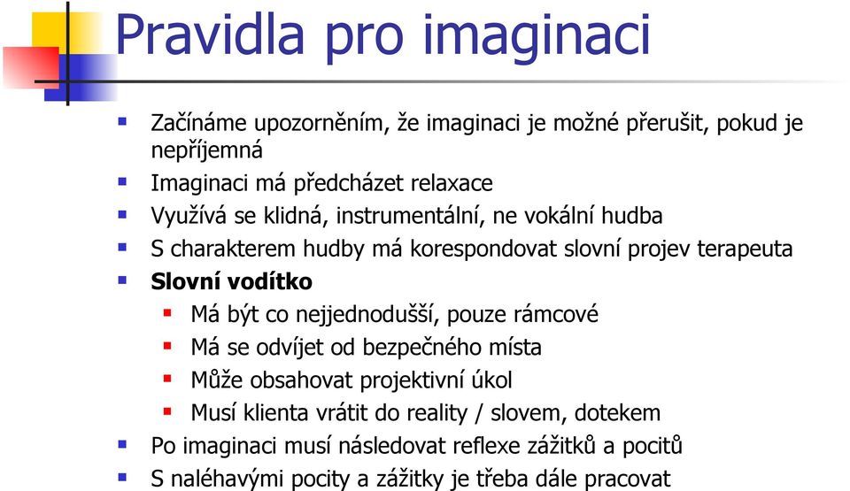 Má být co nejjednodušší, pouze rámcové Má se odvíjet od bezpečného místa Může obsahovat projektivní úkol Musí klienta vrátit do