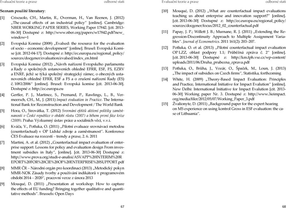 new_ window=1 [2] Evropská Komise (2008) Evalsed: the resource for the evaluation of socio economic development [online]. Brusel: Evropská Komise [cit. 2012-04-17]. Dostupné z: http://ec.europa.