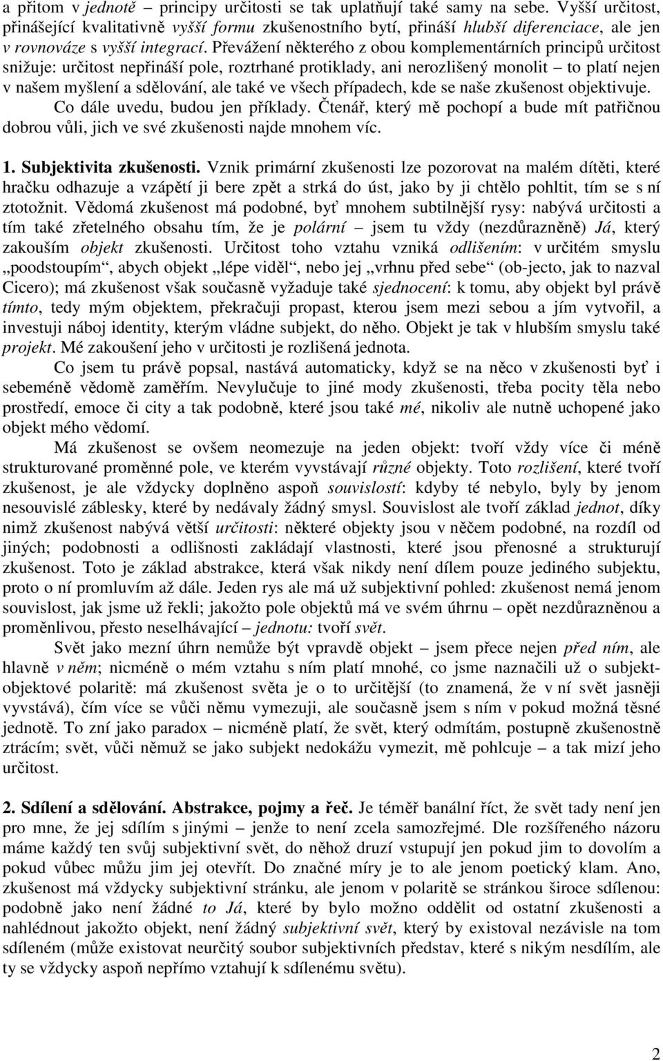 Převážení některého z obou komplementárních principů určitost snižuje: určitost nepřináší pole, roztrhané protiklady, ani nerozlišený monolit to platí nejen v našem myšlení a sdělování, ale také ve