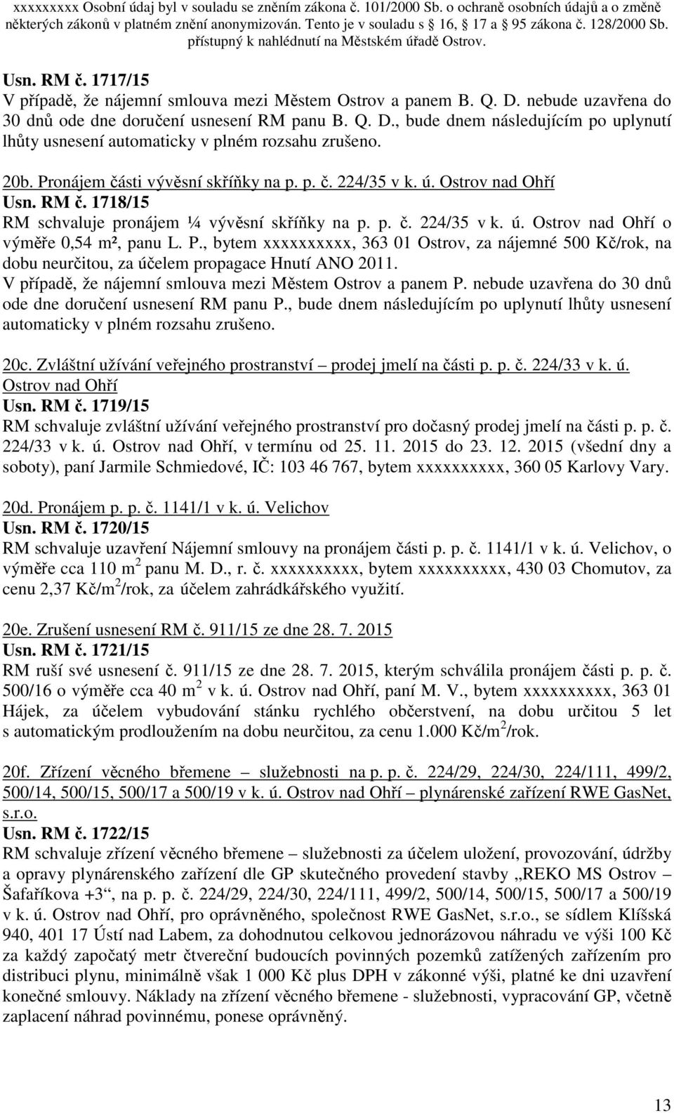 P., bytem xxxxxxxxxx, 363 01 Ostrov, za nájemné 500 Kč/rok, na dobu neurčitou, za účelem propagace Hnutí ANO 2011. V případě, že nájemní smlouva mezi Městem Ostrov a panem P.