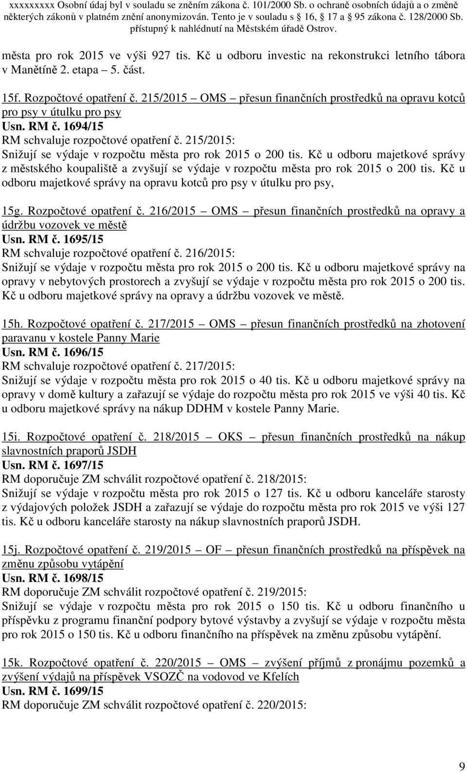 215/2015: Snižují se výdaje v rozpočtu města pro rok 2015 o 200 tis. Kč u odboru majetkové správy z městského koupaliště a zvyšují se výdaje v rozpočtu města pro rok 2015 o 200 tis.