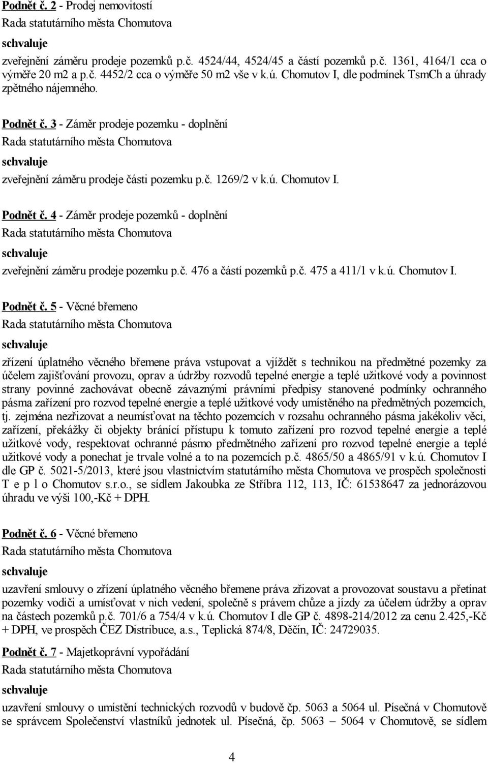 č. 476 a částí pozemků p.č. 475 a 411/1 v k.ú. Chomutov I. Podnět č.