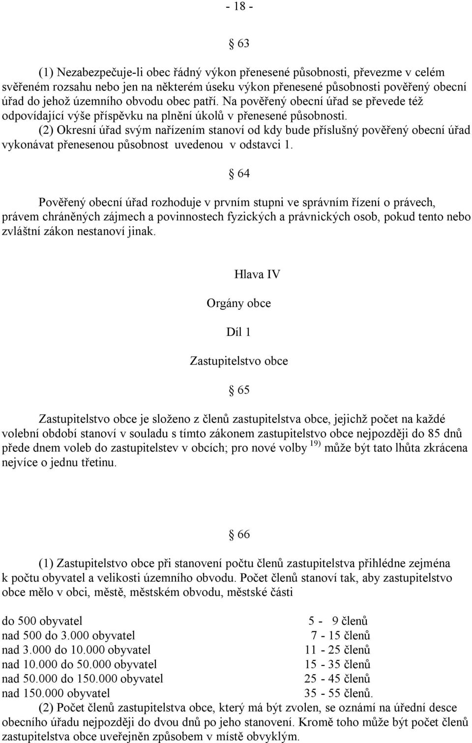 (2) Okresní úřad svým nařízením stanoví od kdy bude příslušný pověřený obecní úřad vykonávat přenesenou působnost uvedenou v odstavci 1.