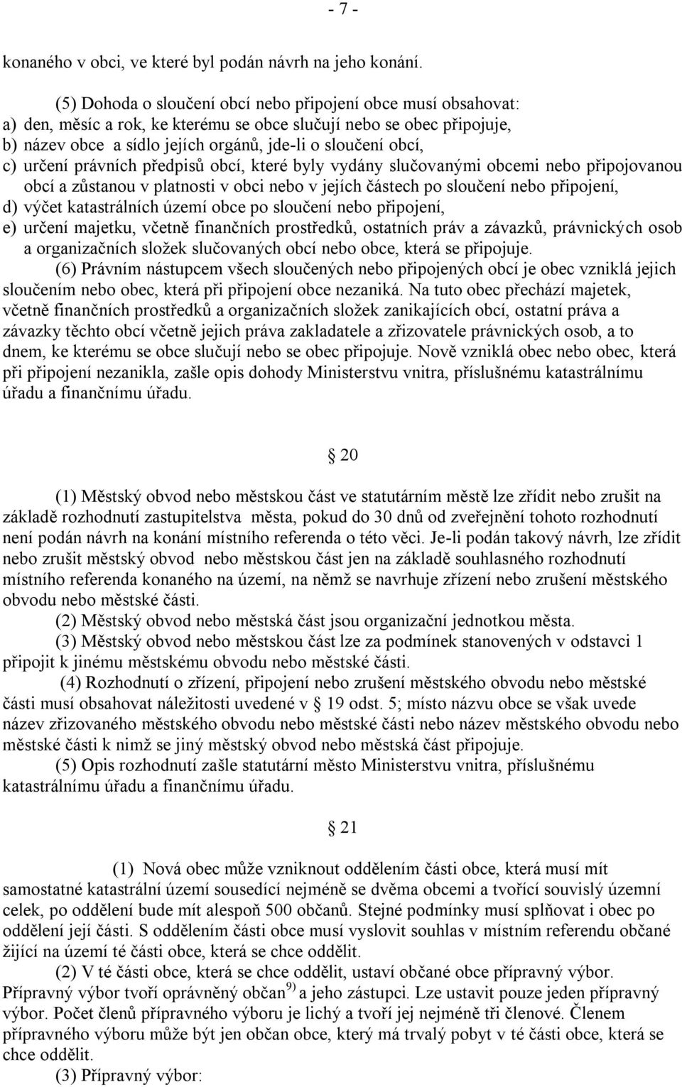 určení právních předpisů obcí, které byly vydány slučovanými obcemi nebo připojovanou obcí a zůstanou v platnosti v obci nebo v jejích částech po sloučení nebo připojení, d) výčet katastrálních území