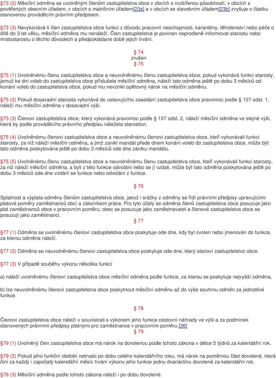 73 (3) Nevykonává-li len zastupitelstva obce funkci z dvodu pracovní neschopnosti, karantény, thotenství nebo pée o dít do 3 let vku, msíní odmna mu nenáleží.