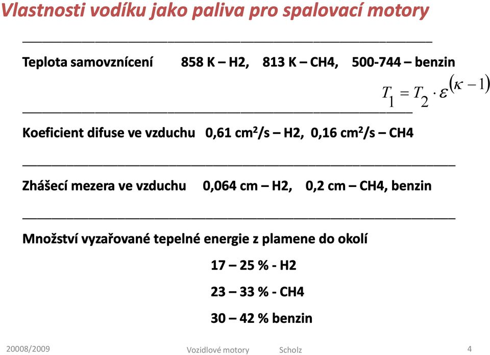 cm 2 /s CH4 Zhášecí mezera ve vzduchu 0,064 cm H2, 0,2 cm CH4, benzin Množství