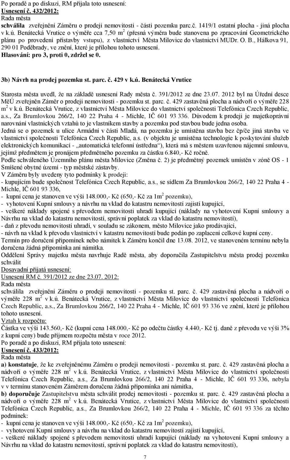 , Hálkova 91, 290 01 Poděbrady, ve znění, které je přílohou tohoto usnesení. 3b) Návrh na prodej pozemku st. parc. č. 429 v k.ú.