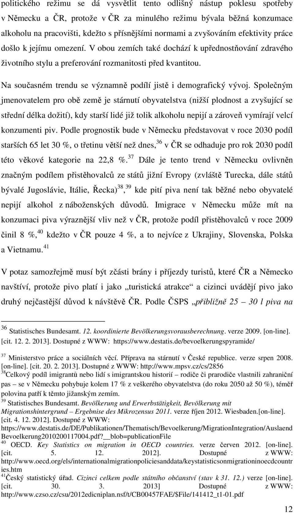 Na současném trendu se významně podílí jistě i demografický vývoj.