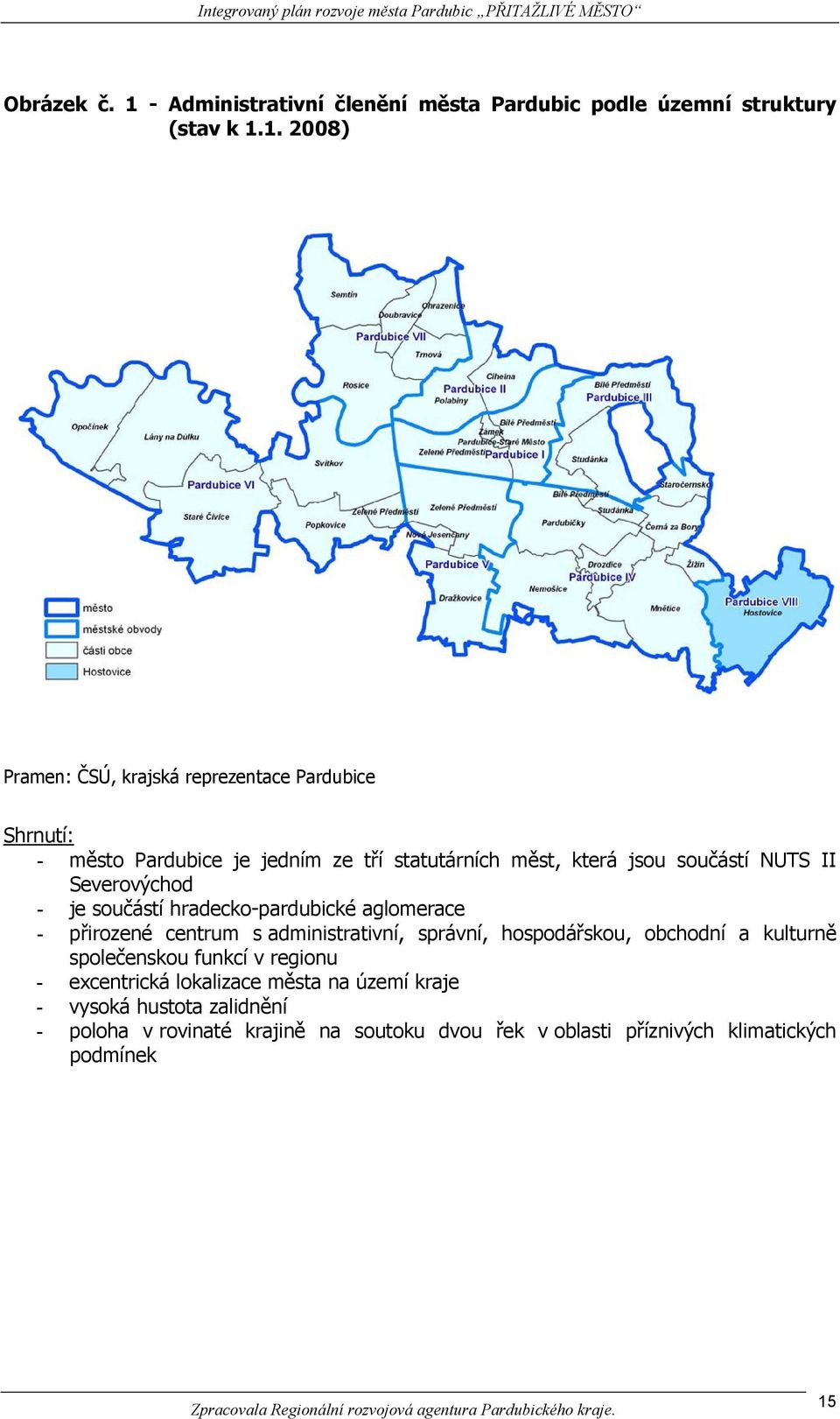 1. 2008) Pramen: ČSÚ, krajská reprezentace Pardubice Shrnutí: - město Pardubice je jedním ze tří statutárních měst, která jsou součástí NUTS