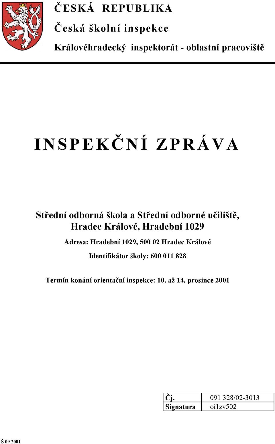 1029 Adresa: Hradební 1029, 500 02 Hradec Králové Identifikátor školy: 600 011 828 Termín