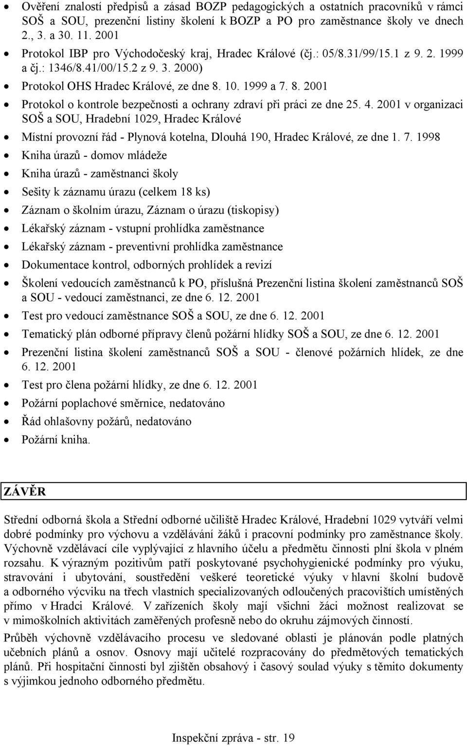 10. 1999 a 7. 8. 2001 Protokol o kontrole bezpečnosti a ochrany zdraví při práci ze dne 25. 4.