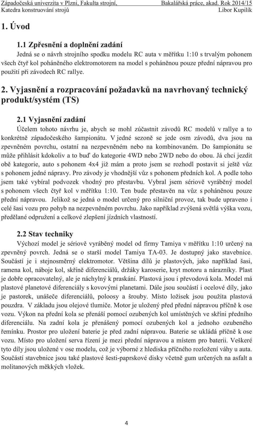 pi závodech RC rallye. 2. Vyjasnní a rozpracování požadavk na navrhovaný technický produkt/systém (TS) 2.