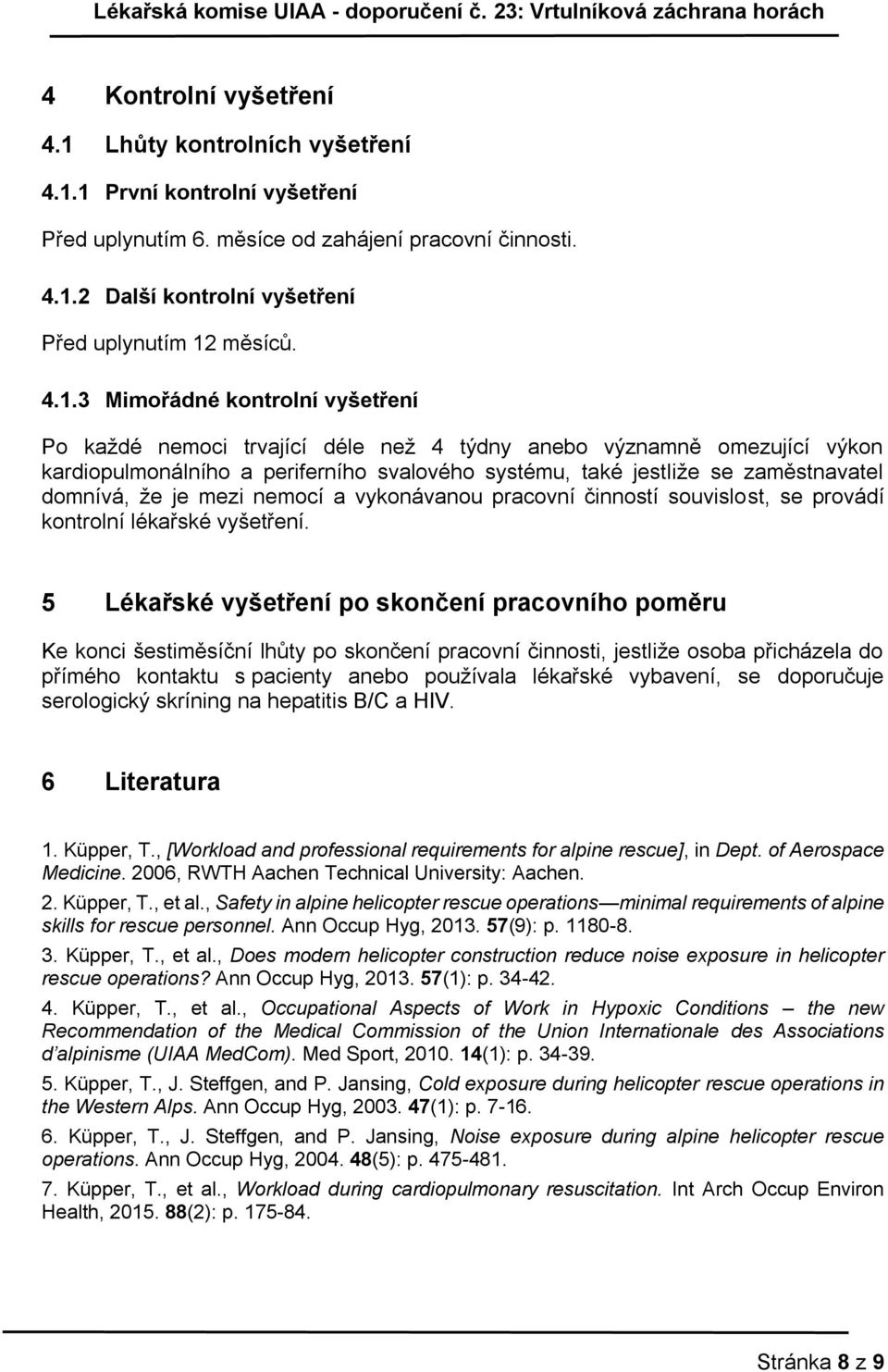 domnívá, že je mezi nemocí a vykonávanou pracovní činností souvislost, se provádí kontrolní lékařské vyšetření.