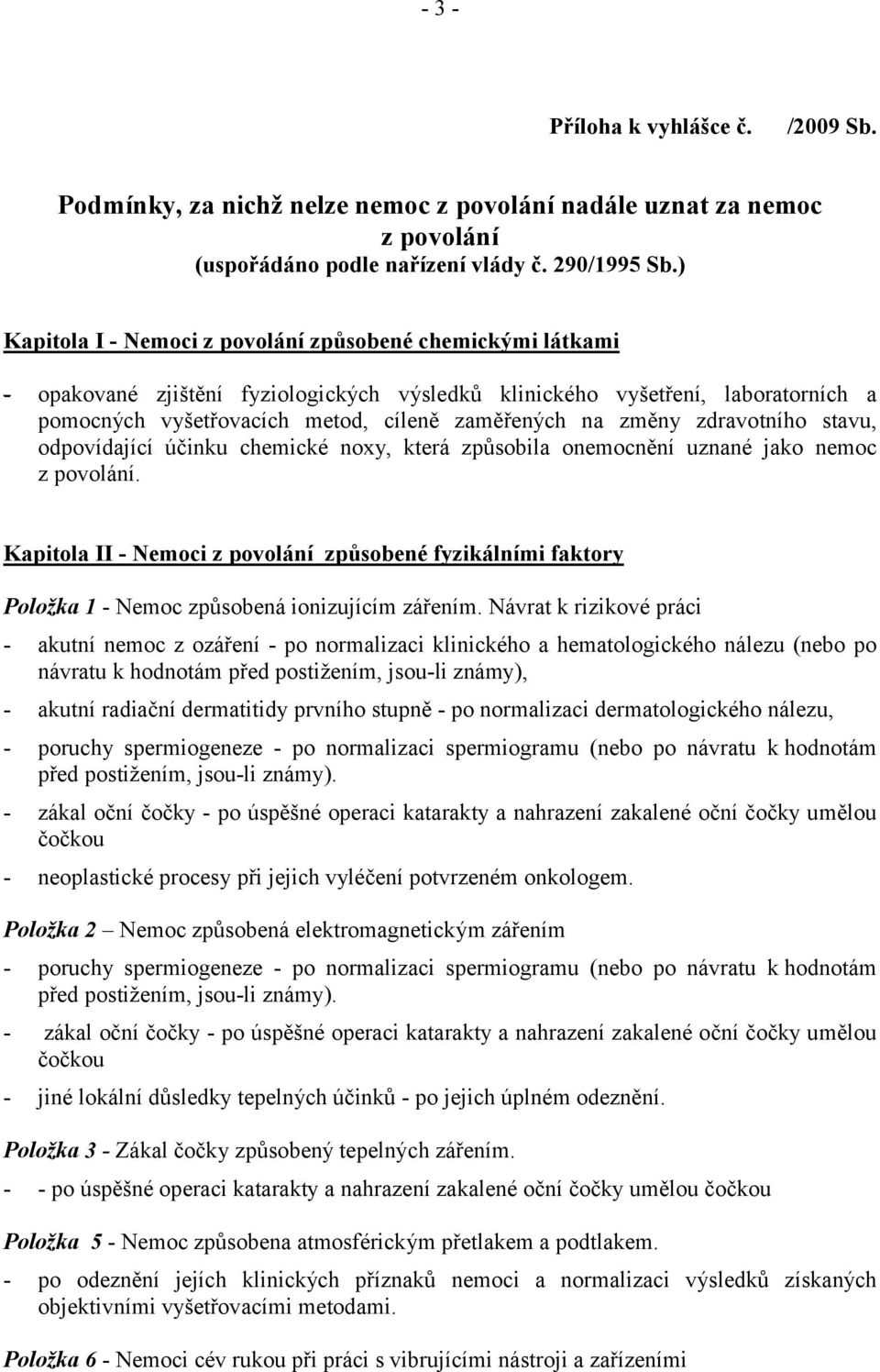 změny zdravotního stavu, odpovídající účinku chemické noxy, která způsobila onemocnění uznané jako nemoc z povolání.