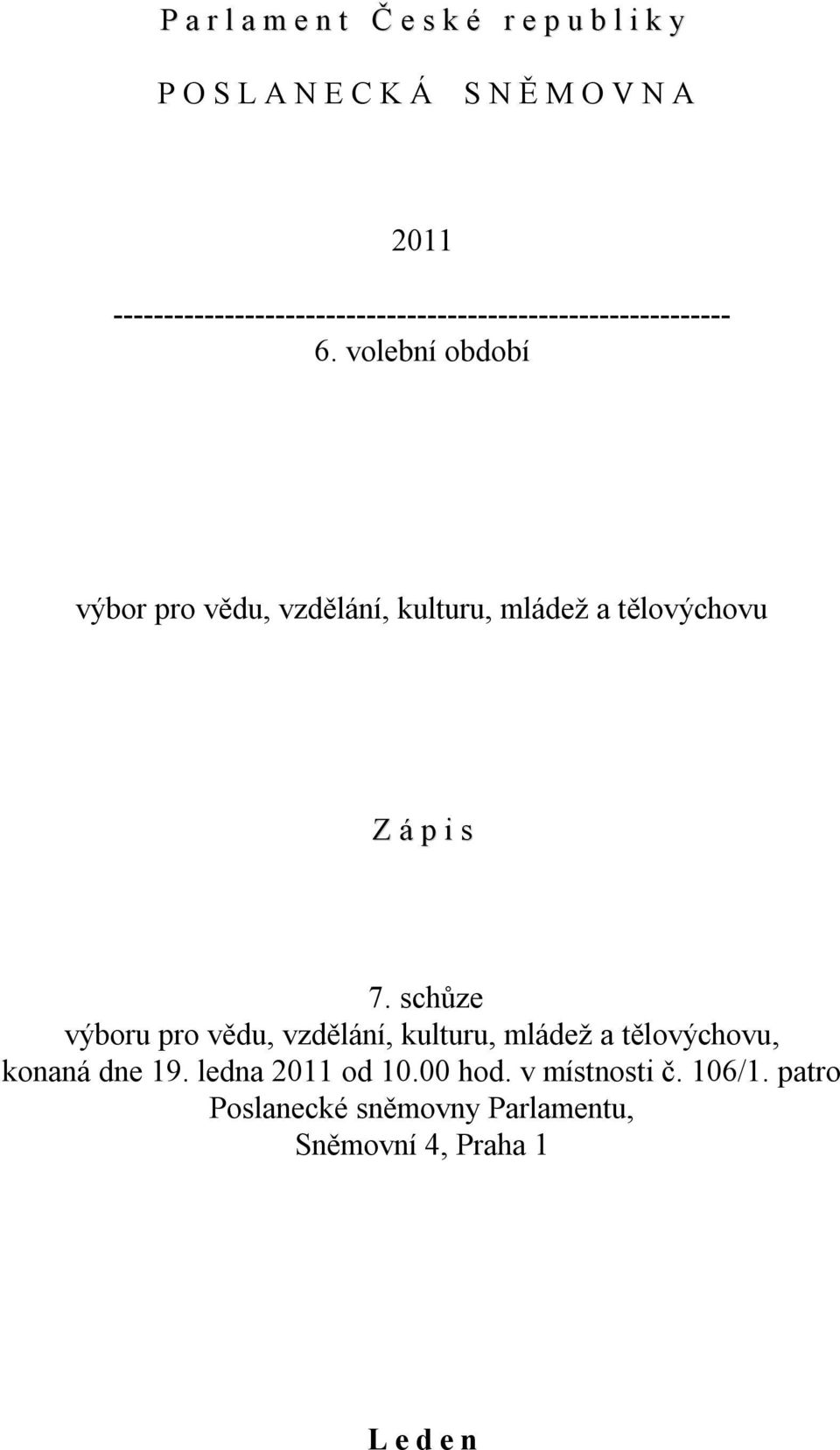 volební období výbor pro vědu, vzdělání, kulturu, mládež a tělovýchovu Z á p i s 7.