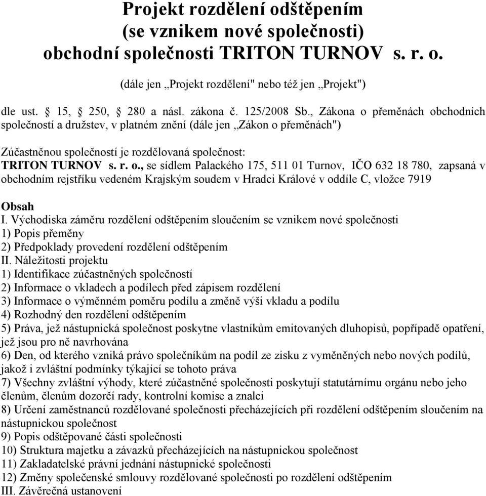 Východiska záměru rozdělení odštěpením sloučením se vznikem nové společnosti 1) Popis přeměny 2) Předpoklady provedení rozdělení odštěpením II.