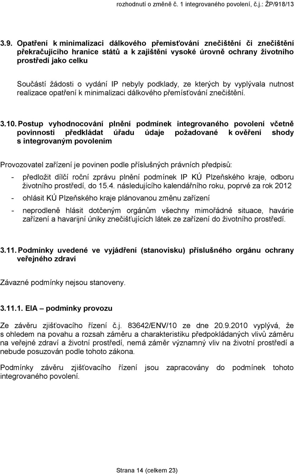 Postup vyhodnocování plnění podmínek integrovaného povolení včetně povinnosti předkládat úřadu údaje požadované k ověření shody s integrovaným povolením Provozovatel zařízení je povinen podle