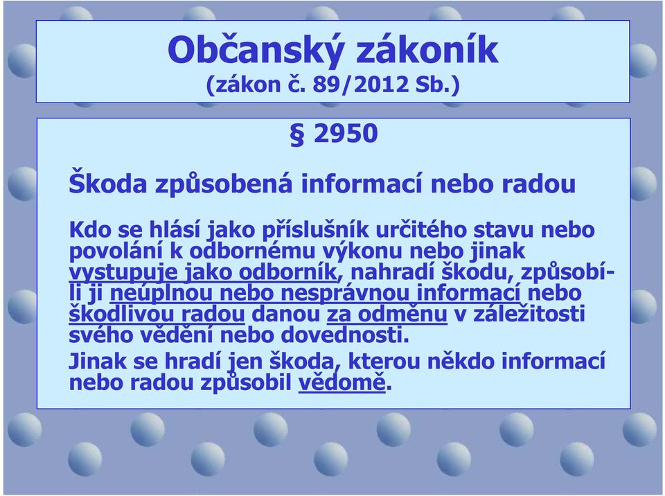 odbornému výkonu nebo jinak vystupuje jako odborník, nahradí škodu, způsobíli ji neúplnou nebo