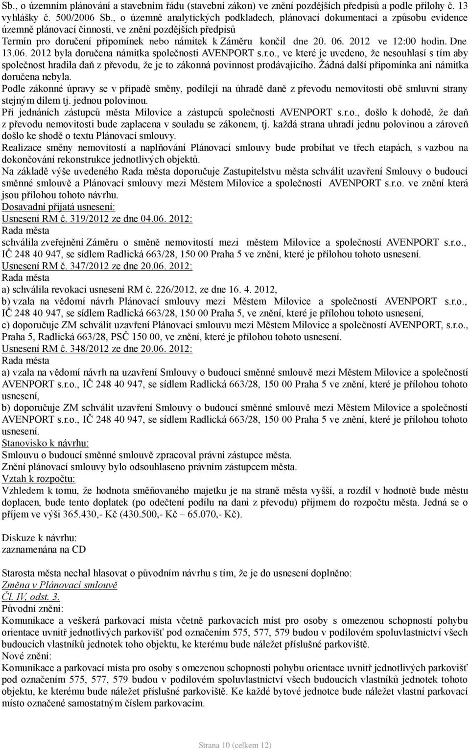 06. 2012 ve 12:00 hodin. Dne 13.06. 2012 byla doručena námitka společnosti AVENPORT s.r.o., ve které je uvedeno, že nesouhlasí s tím aby společnost hradila daň z převodu, že je to zákonná povinnost prodávajícího.