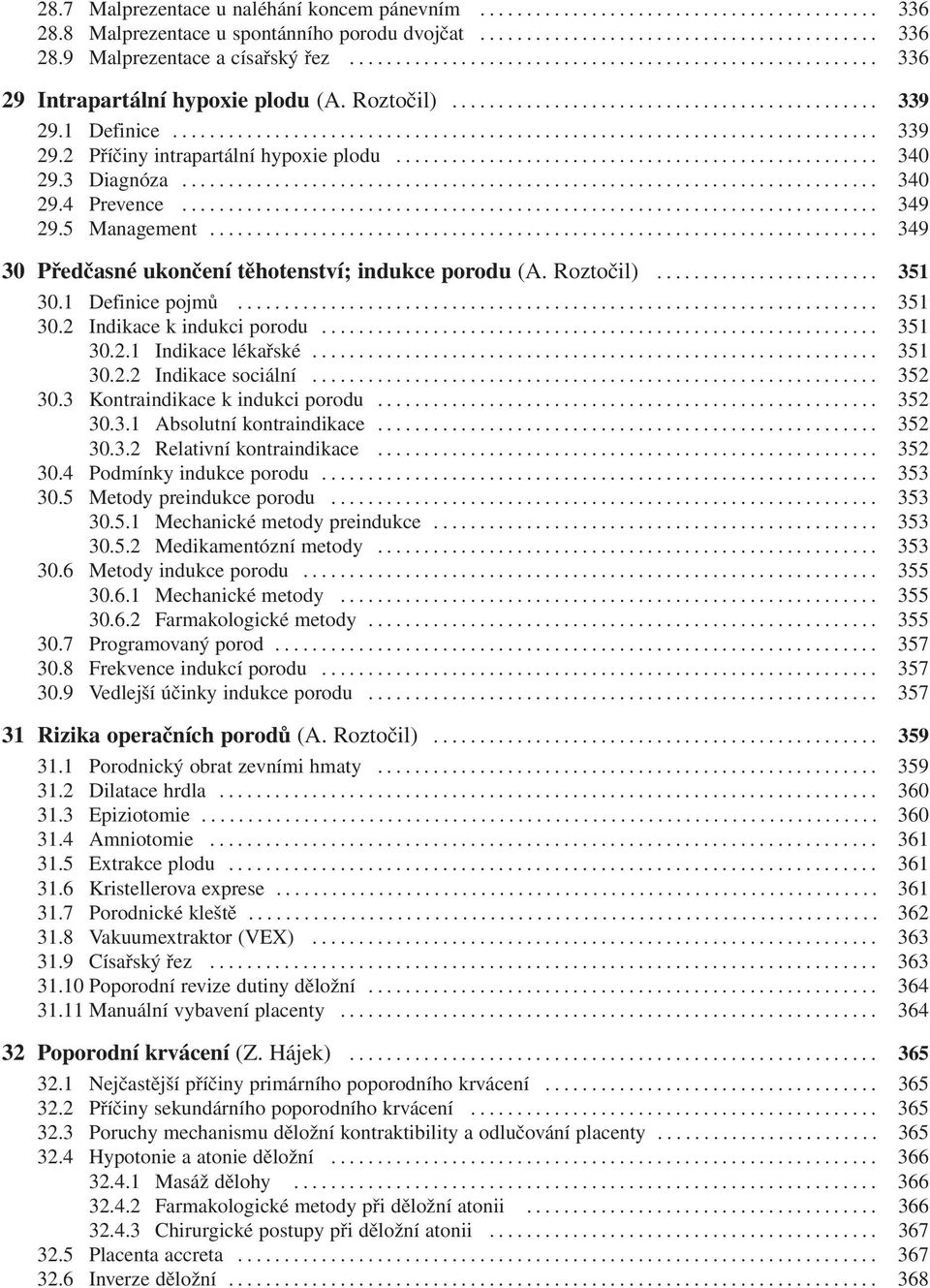 Roztočil)... 351 30.1 Definice pojmů... 351 30.2 Indikace k indukci porodu... 351 30.2.1 Indikace lékařské... 351 30.2.2 Indikace sociální... 352 30.3 Kontraindikace k indukci porodu... 352 30.3.1 Absolutní kontraindikace.