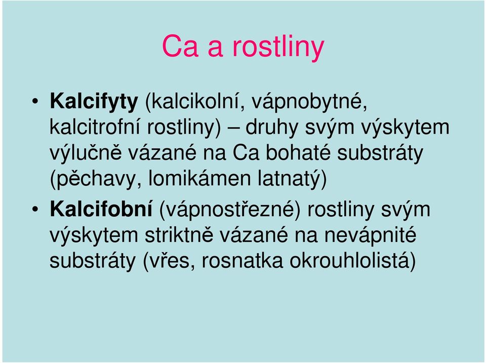 (pěchavy, lomikámen latnatý) Kalcifobní (vápnostřezné) rostliny svým