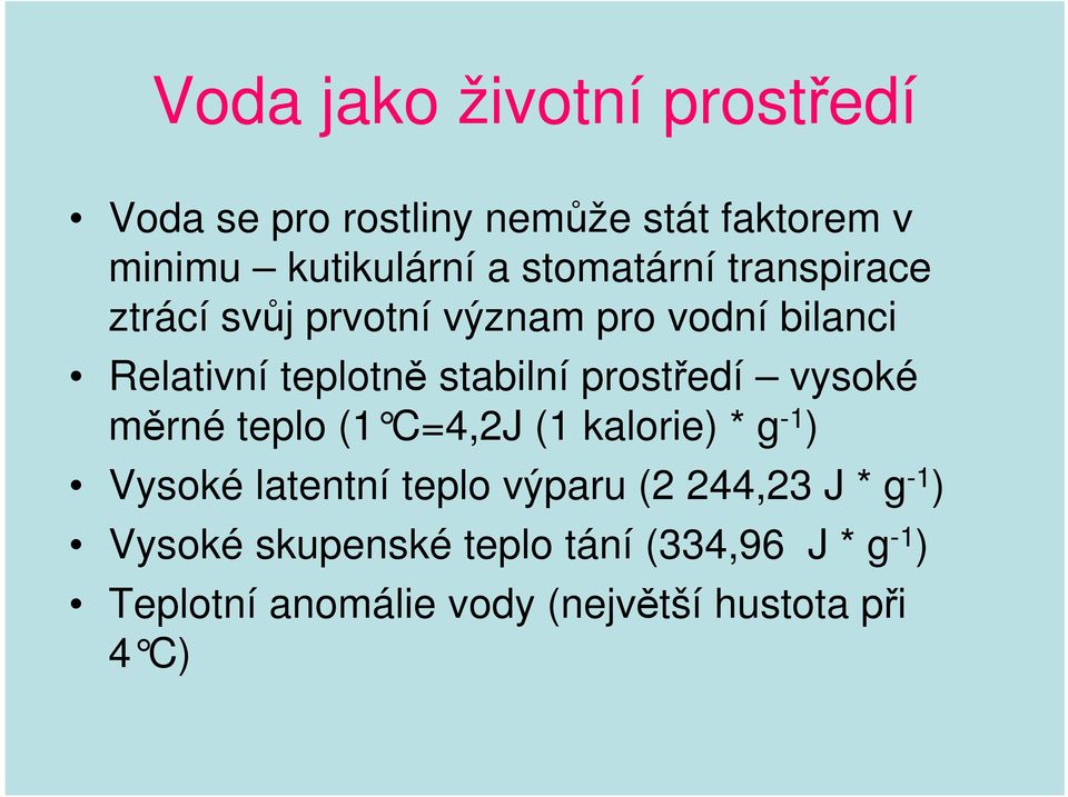 prostředí vysoké měrné teplo (1 C=4,2J (1 kalorie) * g -1 ) Vysoké latentní teplo výparu (2 244,23