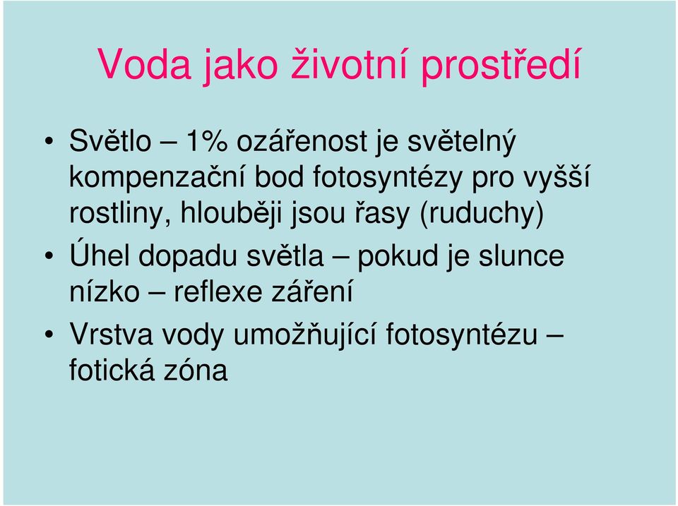 jsou řasy (ruduchy) Úhel dopadu světla pokud je slunce