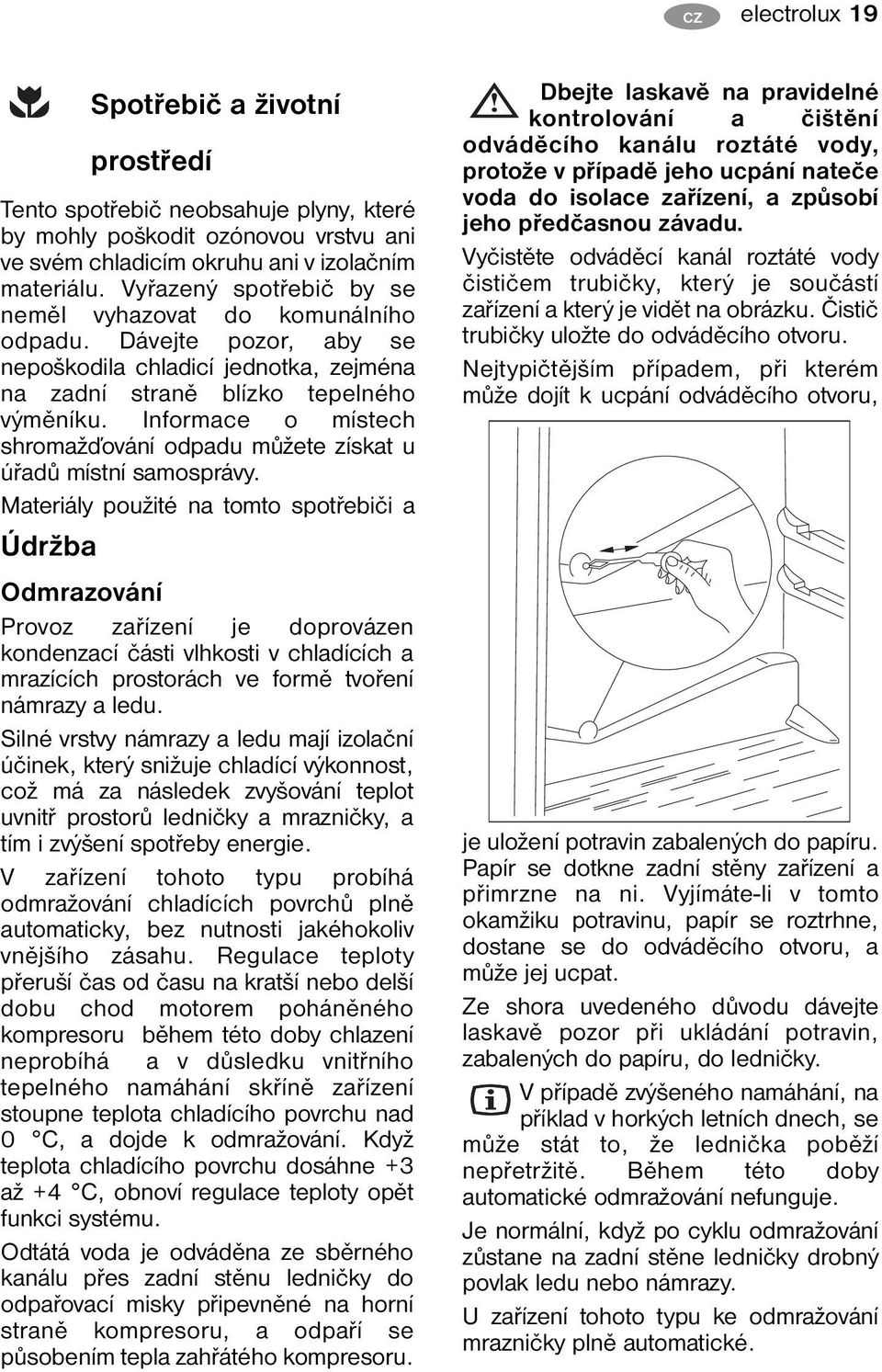 Informace o místech shromažďování odpadu můžete získat u úřadů místní samosprávy.