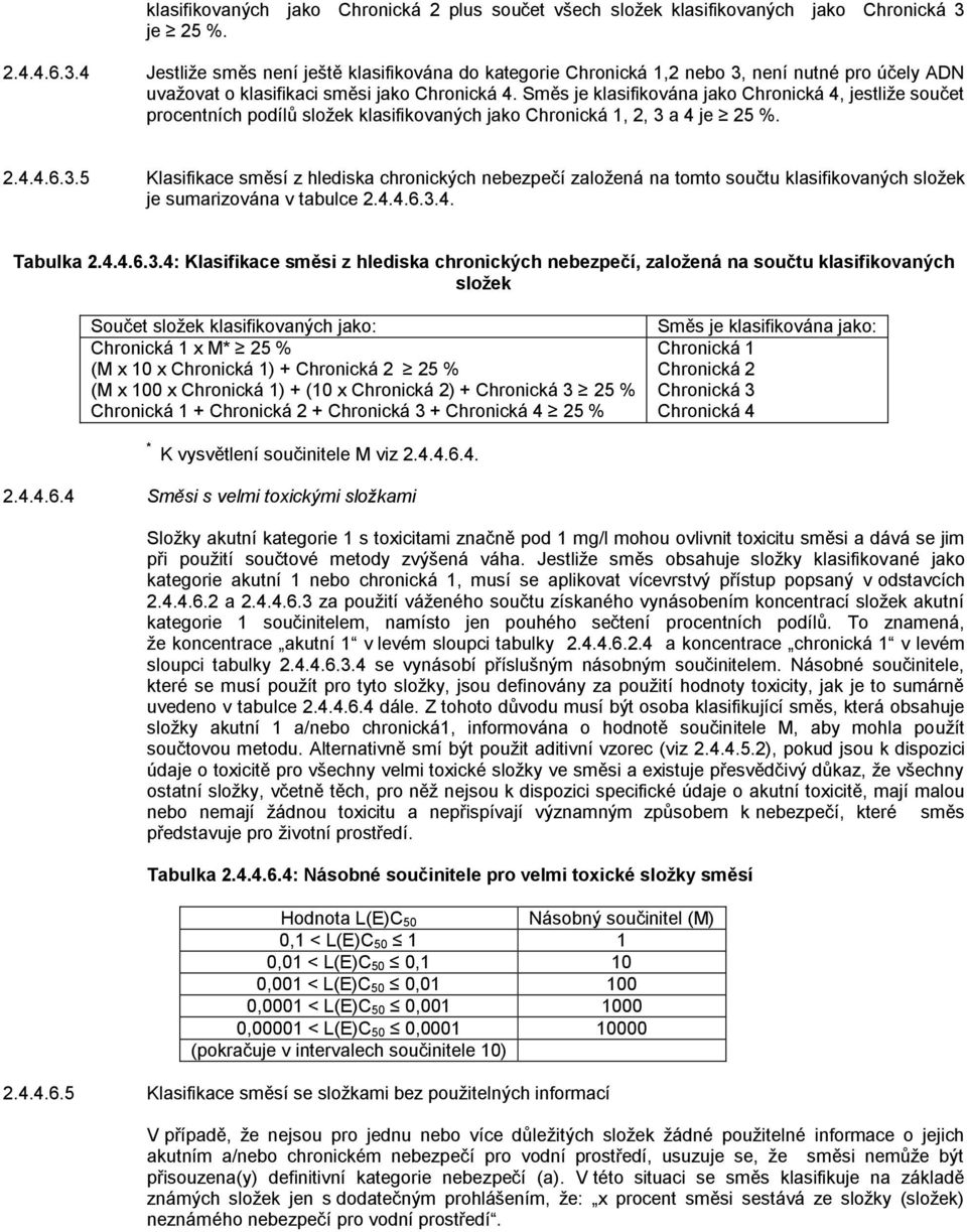 Směs je klasifikována jako Chronická 4, jestliže součet procentních podílů složek klasifikovaných jako Chronická 1, 2, 3 