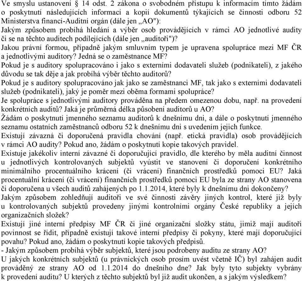 způsobem probíhá hledání a výběr osob provádějících v rámci AO jednotlivé audity či se na těchto auditech podílejících (dále jen auditoři")?