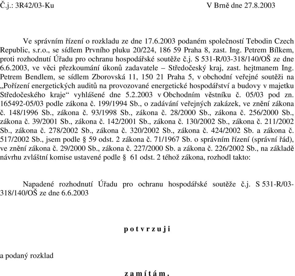 Petrem Bendlem, se sídlem Zborovská 11, 150 21 Praha 5, v obchodní veřejné soutěži na Pořízení energetických auditů na provozované energetické hospodářství a budovy v majetku Středočeského kraje