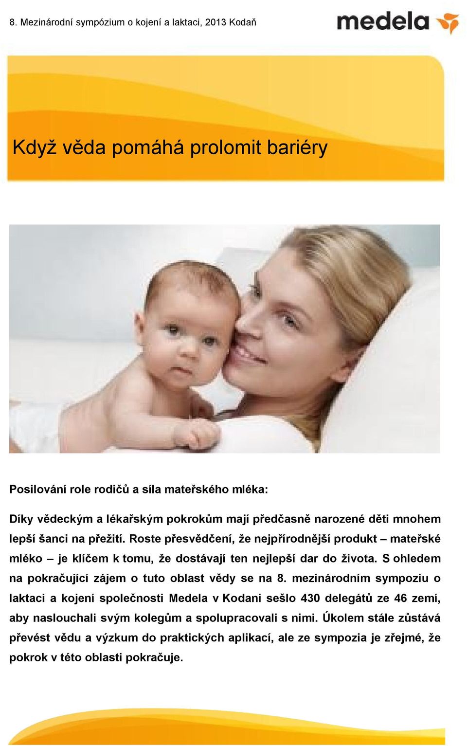 Roste přesvědčení, že nejpřírodnější produkt mateřské mléko je klíčem k tomu, že dostávají ten nejlepší dar do života.