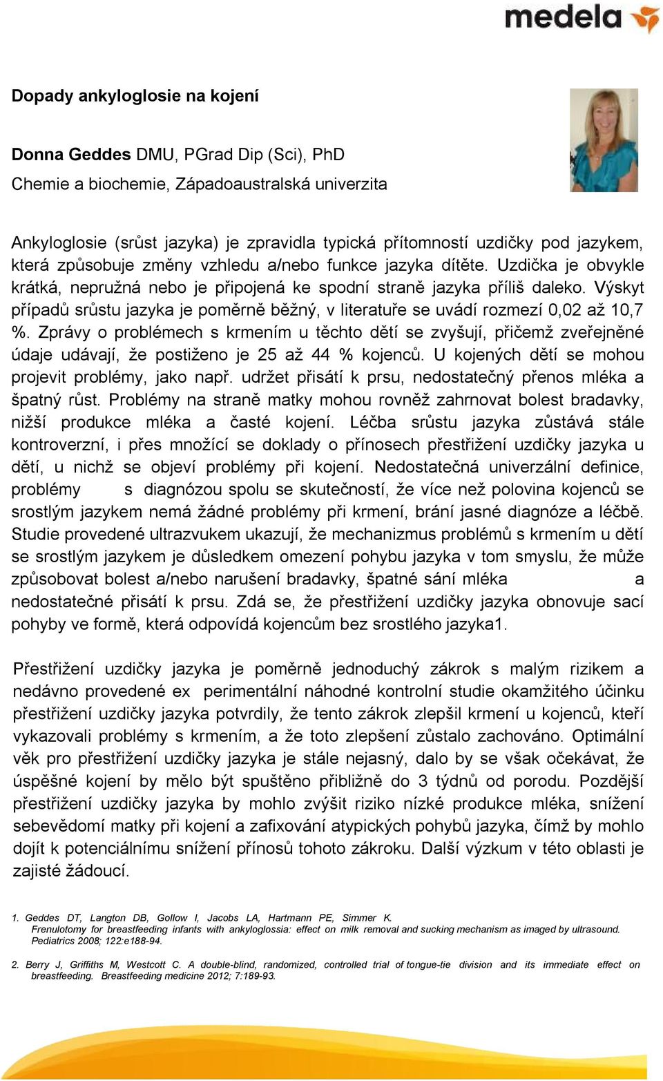 Výskyt případů srůstu jazyka je poměrně běžný, v literatuře se uvádí rozmezí 0,02 až 10,7 %.