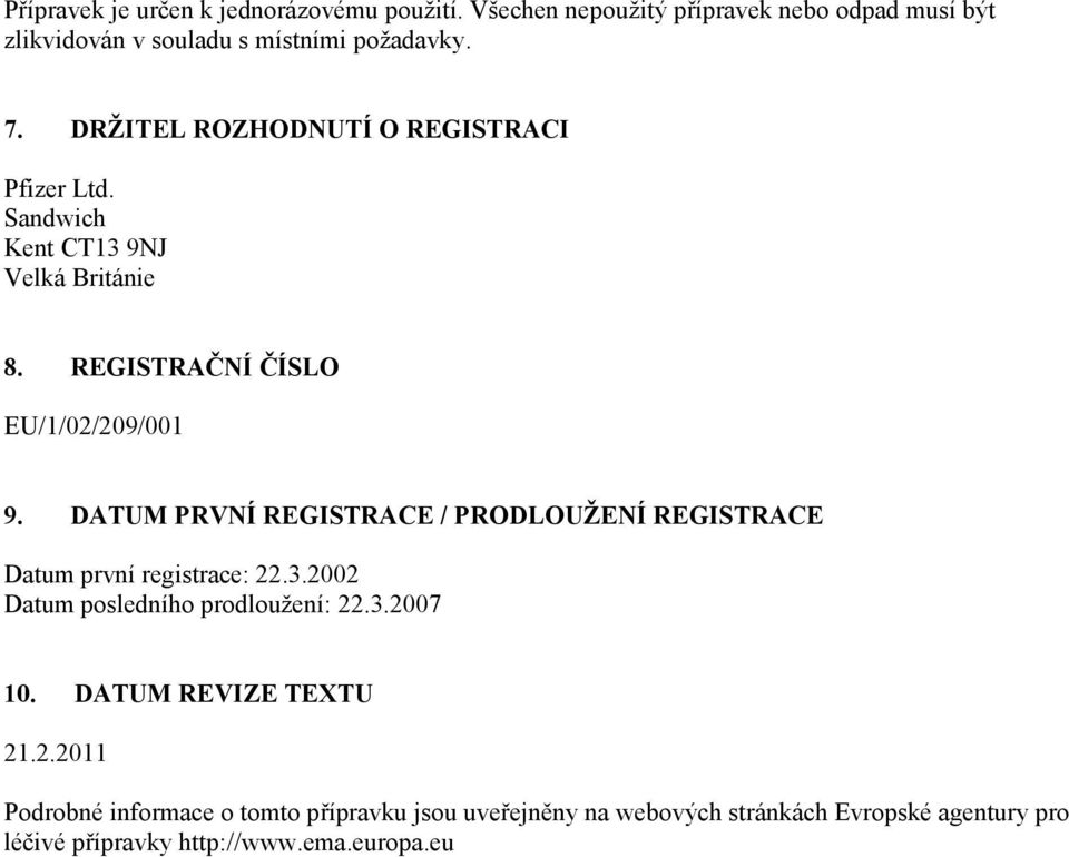 DATUM PRVNÍ REGISTRACE / PRODLOUŽENÍ REGISTRACE Datum první registrace: 22.3.2002 Datum posledního prodloužení: 22.3.2007 10.