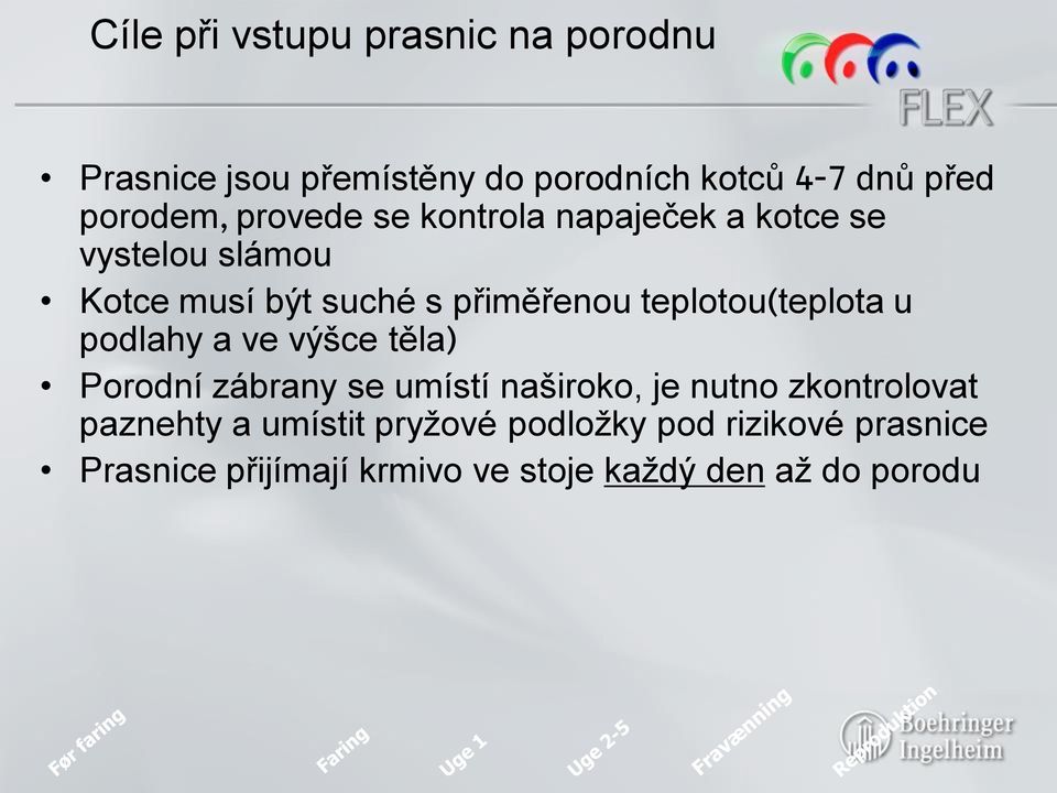 teplotou(teplota u podlahy a ve výšce těla) Porodní zábrany se umístí naširoko, je nutno zkontrolovat