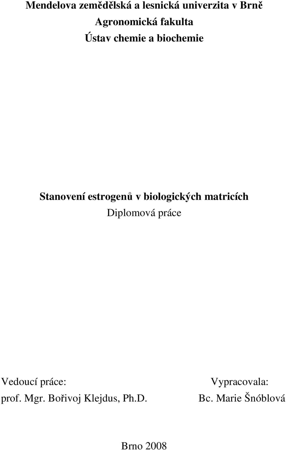 biologických matricích Diplomová práce Vedoucí práce: prof.