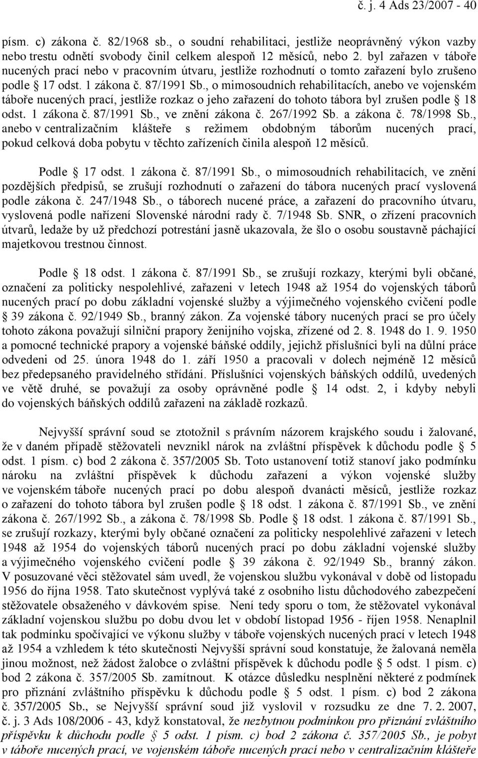 , o mimosoudních rehabilitacích, anebo ve vojenském táboře nucených prací, jestliže rozkaz o jeho zařazení do tohoto tábora byl zrušen podle 18 odst. 1 zákona č. 87/1991 Sb., ve znění zákona č.