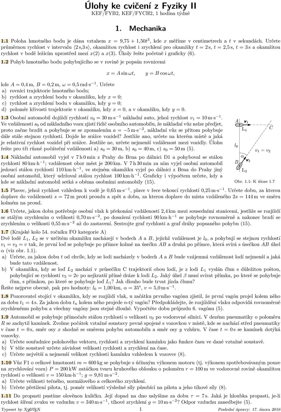 Úkoly řešte početně i graficky (6). 1.2 Pohyb hmotného bodu pohybujícího se v rovině je popsán rovnicemi x = A sin ωt, y = B cos ωt, kde A = 0,4 m, B = 0,2 m, ω = 0,5 rad s 1.